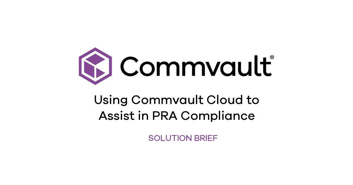 Using Commvault Cloud to Assist in PRA Compliance | Commvault
