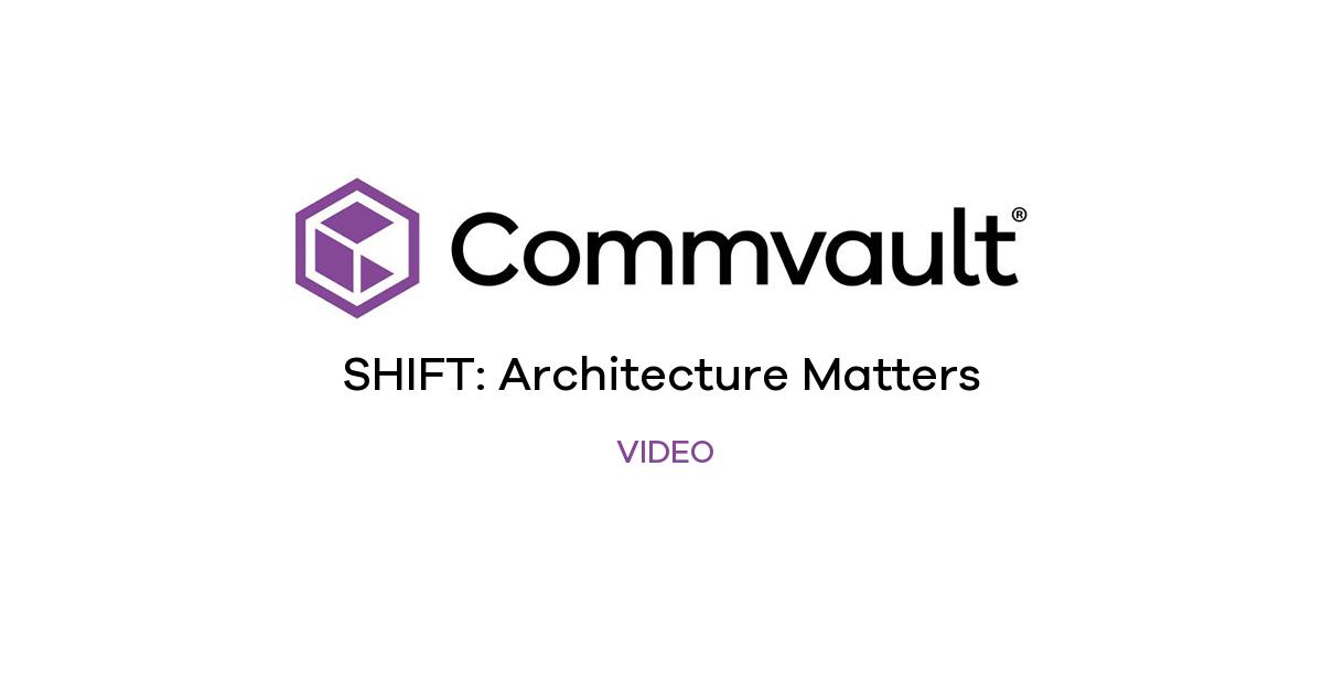 SHIFT: Architecture Matters | Commvault