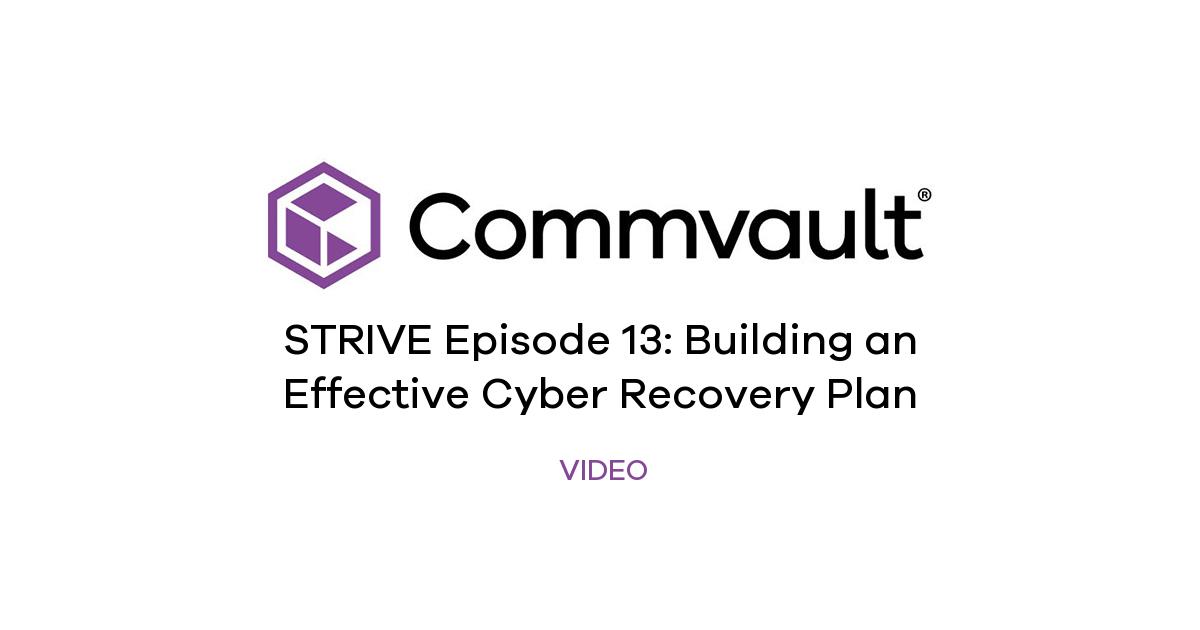 STRIVE Episode 13: Building an Effective Cyber Recovery Plan | Commvault
