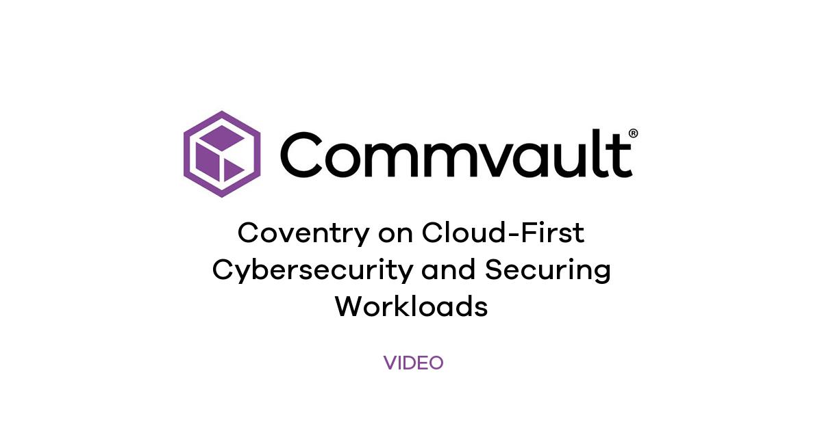 Coventry on Cloud-First Cybersecurity and Securing Workloads | Commvault