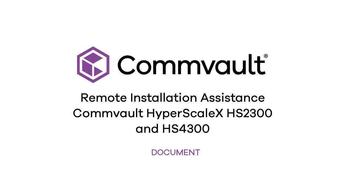 Remote Installation Assistance Commvault HyperScaleX HS2300 and HS4300 ...