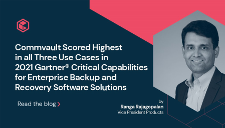 3 for 3: Commvault Scored Highest in all Three Use Cases in 2021 Gartner® Critical Capabilities for Enterprise Backup and Recovery Software Solutions