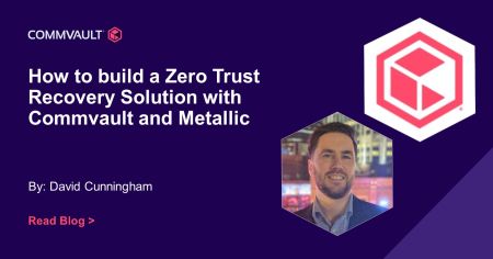 How to build a Zero Trust Recovery Solution with Commvault and Metallic