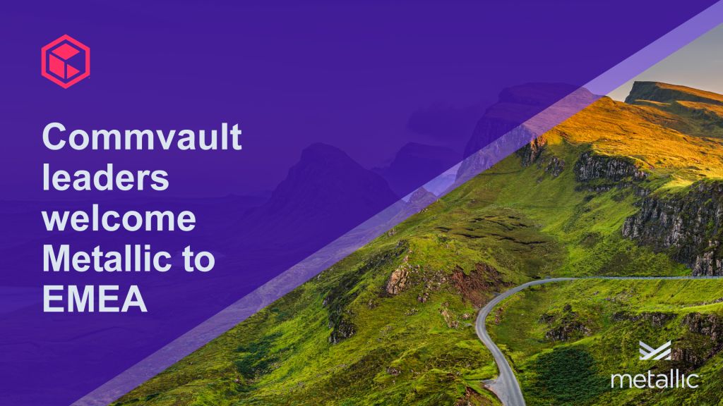 Metallic's EMEA Availability Expands As Commvault Leaders Have Their Say!