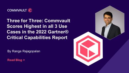 Three for Three – three times in a row: Commvault Scores Highest in all 3 Use Cases in the 2022 Gartner® Critical Capabilities for Enterprise Backup and Recovery Software Solutions