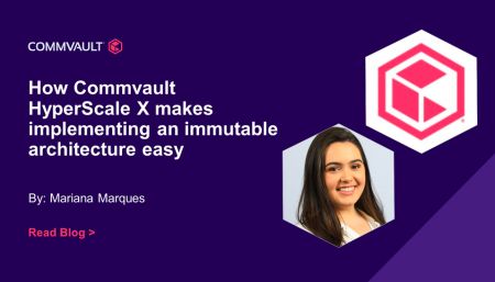 How Commvault HyperScale X makes implementing an immutable architecture easy  