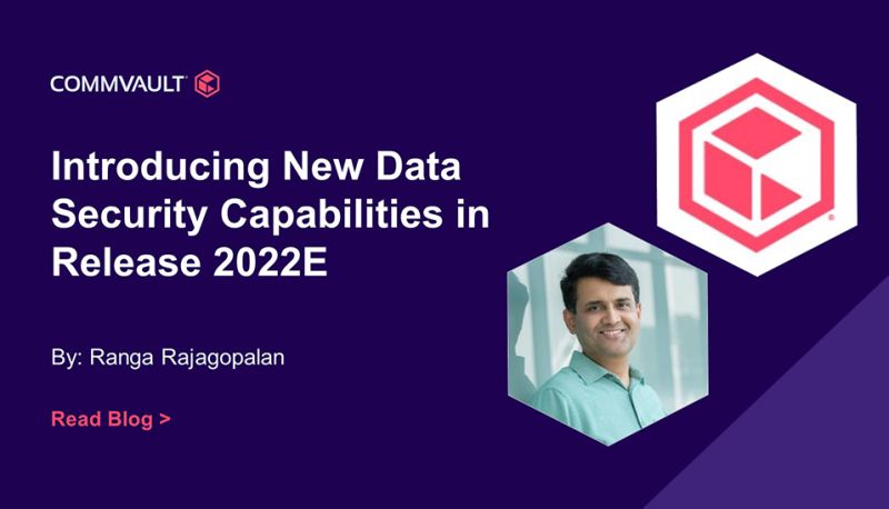 Introducing New Data Security Capabilities in Commvault Platform Release 2022E 