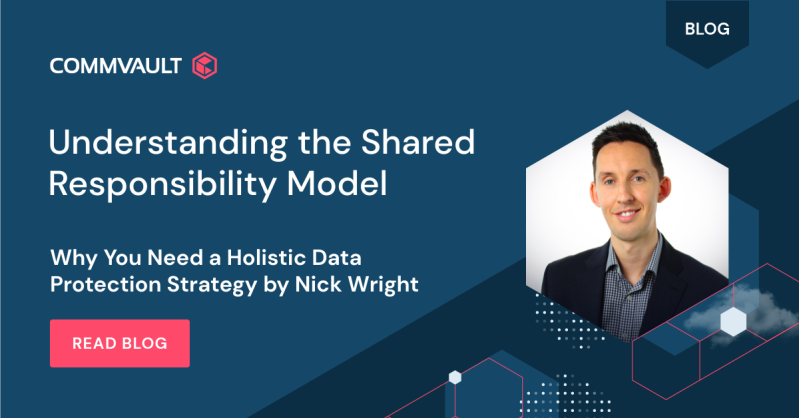Understanding the Shared Responsibility Model: Why You Need a Holistic Data Protection Strategy