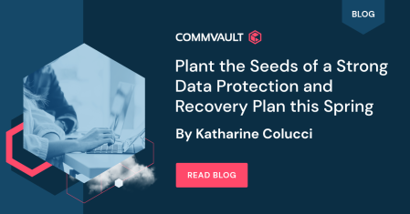 Plant the Seeds of a Strong Data Protection and Recovery Plan this Spring