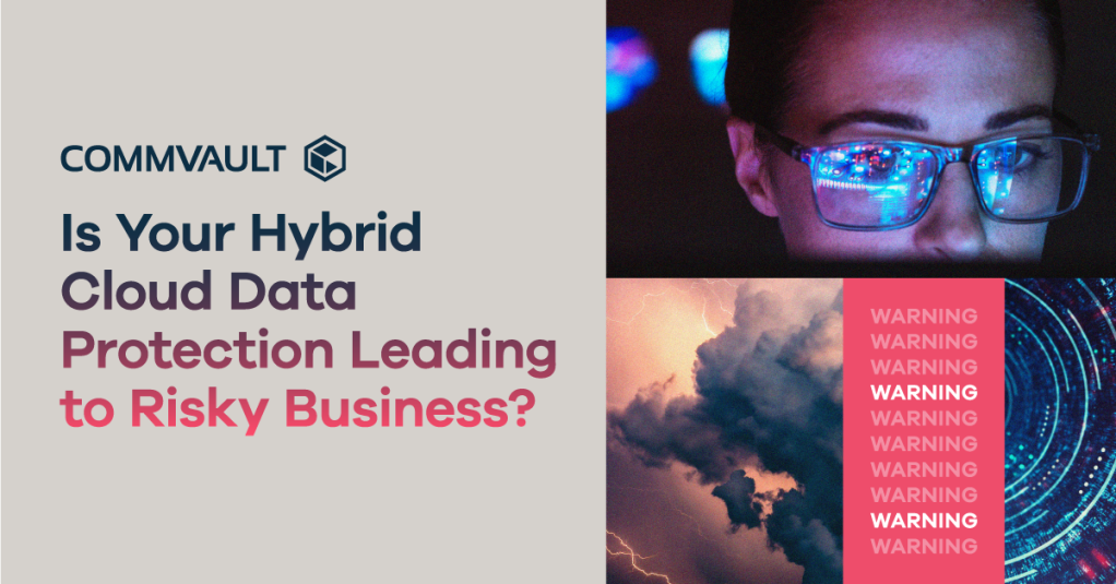 Is Your Hybrid Cloud Data Protection Leading to Risky Business?