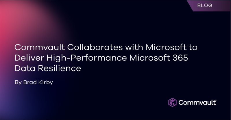 Commvault Collaborates with Microsoft to Deliver High-Performance Microsoft 365 Data Resilience