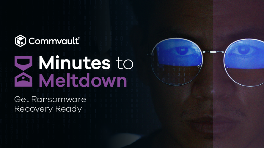 Minutes to Meltdown. Be Ransomware Recovery Ready.