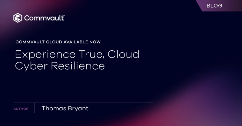 Experience True, Cloud Cyber Resilience – Available now in Commvault Cloud
