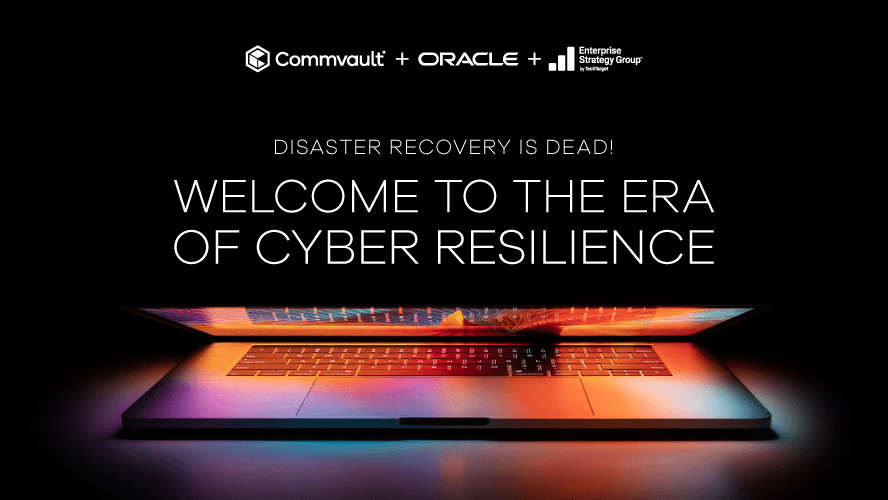 Disaster Recovery is Dead! Welcome to the Era of Cyber Resilience