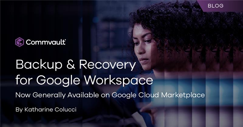Backup & Recovery for Google Workspace Now Generally Available on Google Cloud Marketplace 
