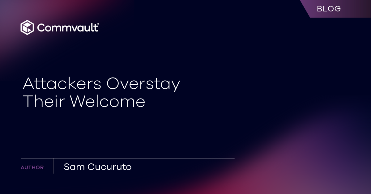 Attackers Overstay Their Welcome | Commvault