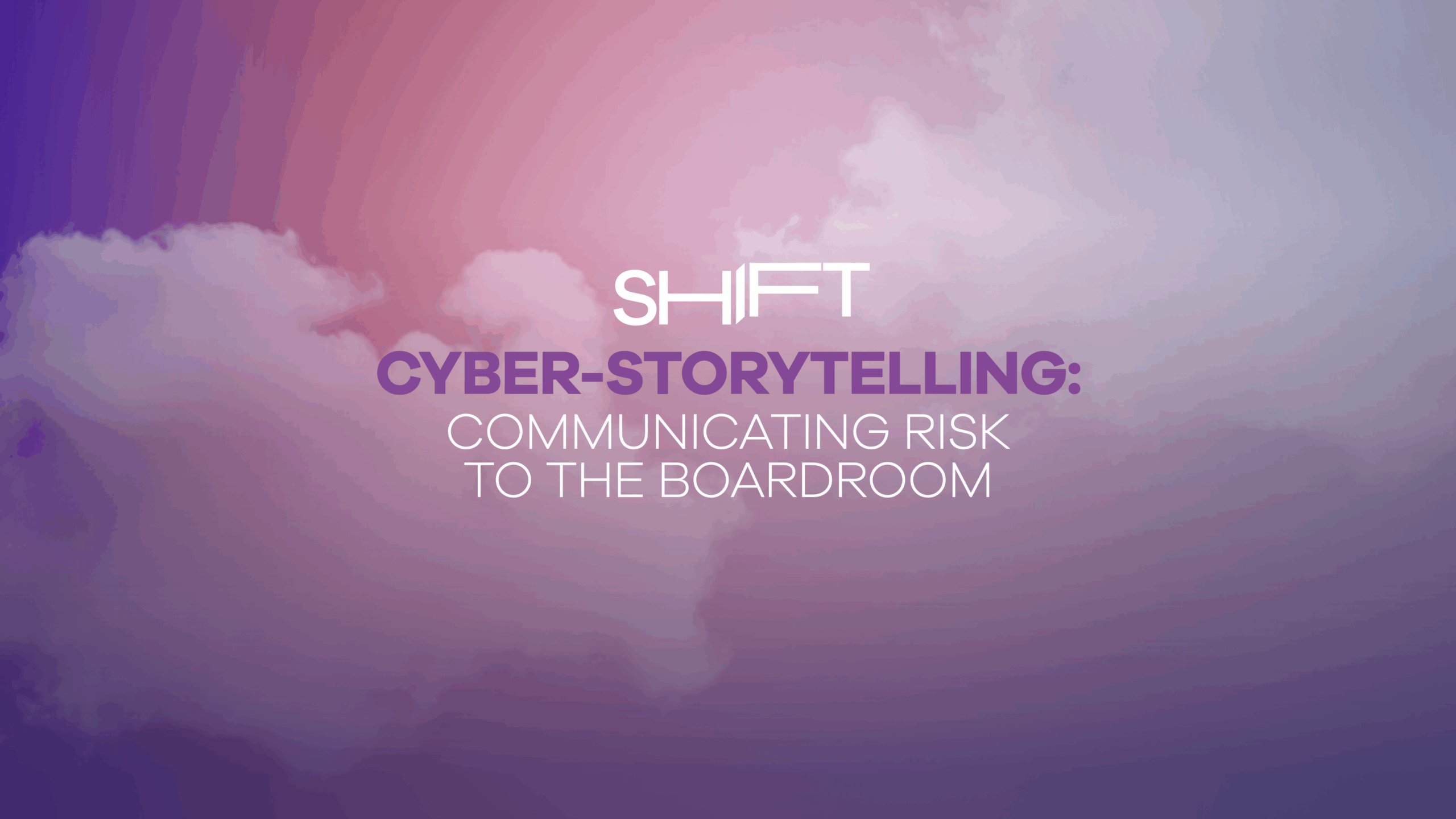cyber-storytelling-communicating-risk-to-the-board-and-beyond-shift-2025-thumb